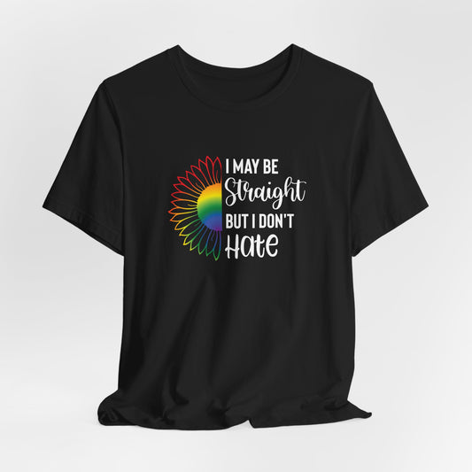 I May Be Straight But I Don't Hate T-Shirt – Rainbow Sunflower LGBT Ally Tee