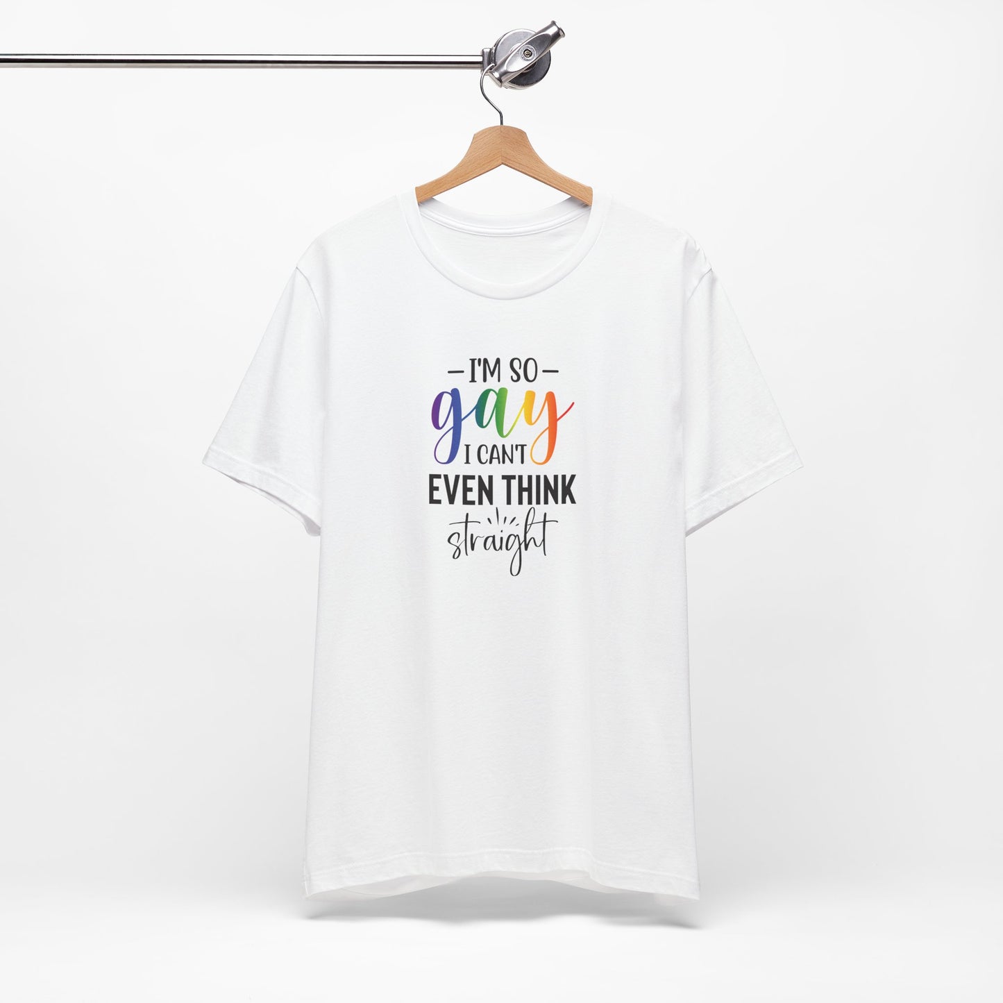 Gay Pride T-Shirt – “I’m So Gay I Can’t Even Think Straight” Rainbow Tee