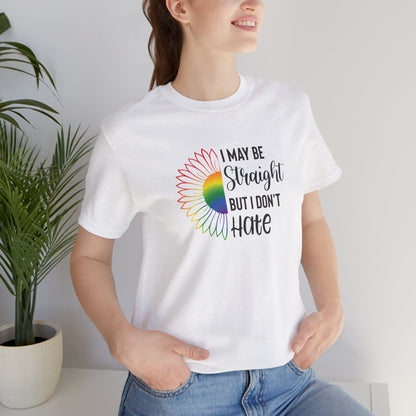 I May Be Straight But I Don't Hate T-Shirt – Rainbow Sunflower LGBT Ally Tee