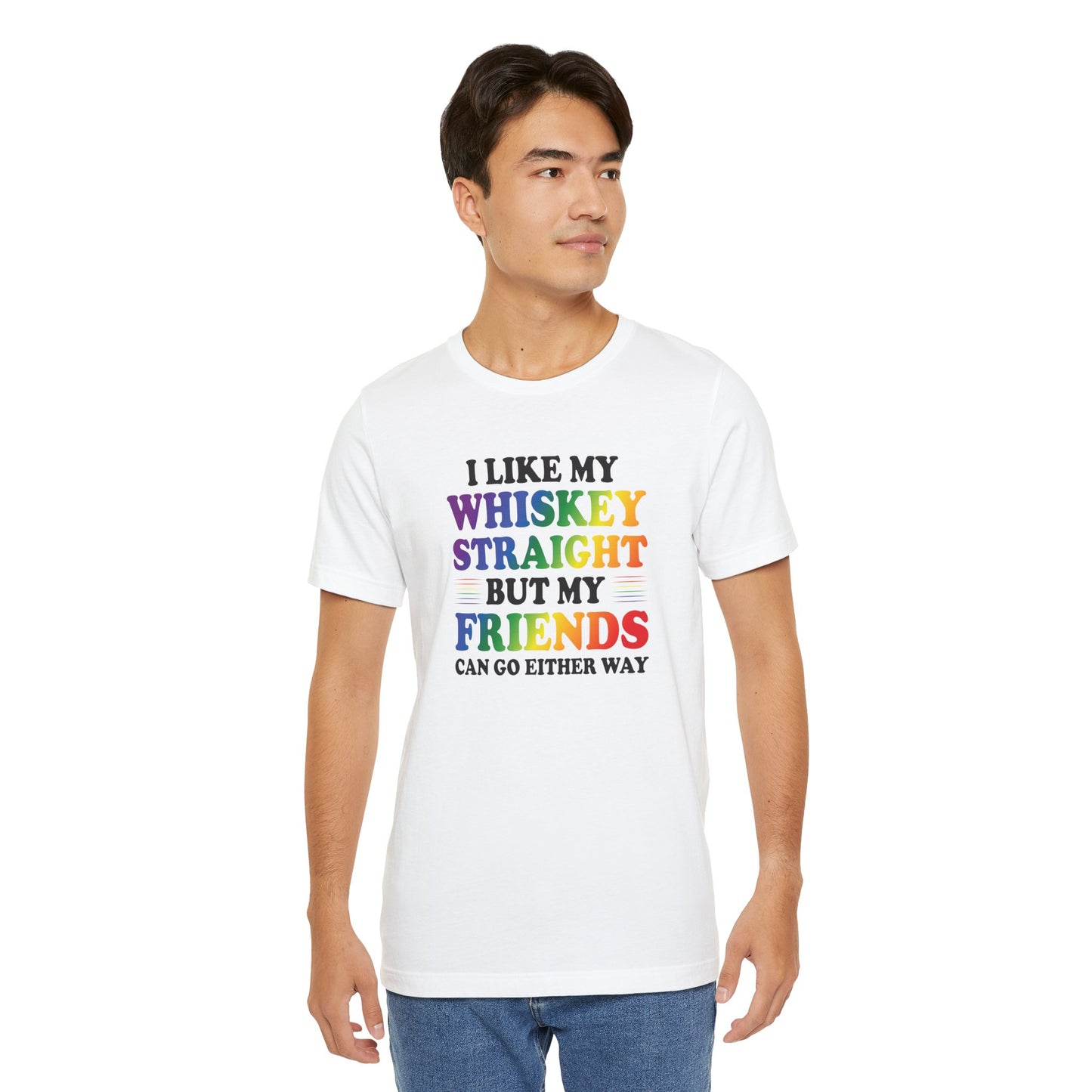 LGBTQ+ Pride Tee — "I Like My Whiskey Straight But My Friends Can Go Either Way"