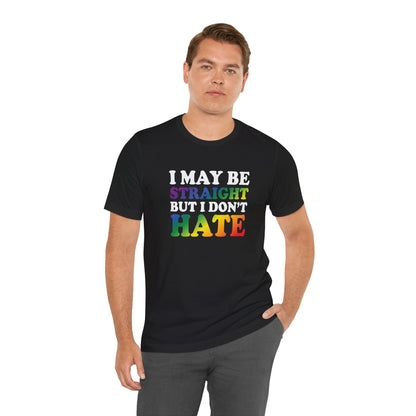 I May Be Straight But I Don't Hate T-Shirt — Pride Ally Tee
