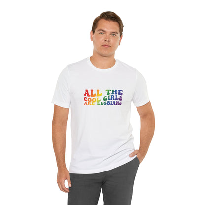 Lesbian Pride Tee — "All the Cool Girls Are Lesbians" Rainbow Shirt