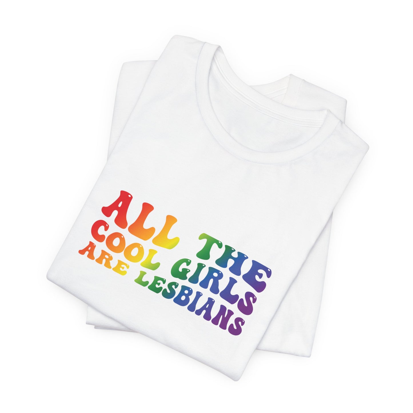Lesbian Pride Tee — "All the Cool Girls Are Lesbians" Rainbow Shirt