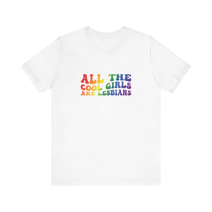 Lesbian Pride Tee — "All the Cool Girls Are Lesbians" Rainbow Shirt