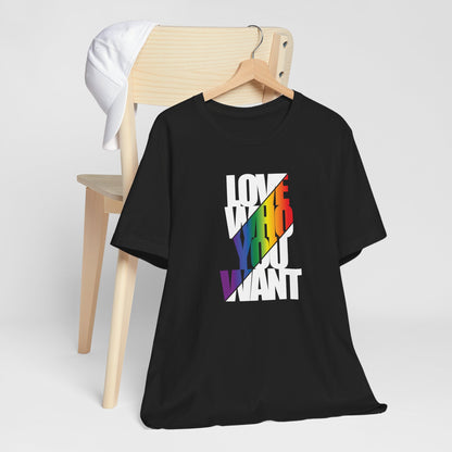 Love Who You Want T-Shirt — Rainbow Pride Equality Tee