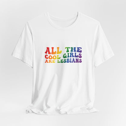 Lesbian Pride Tee — "All the Cool Girls Are Lesbians" Rainbow Shirt