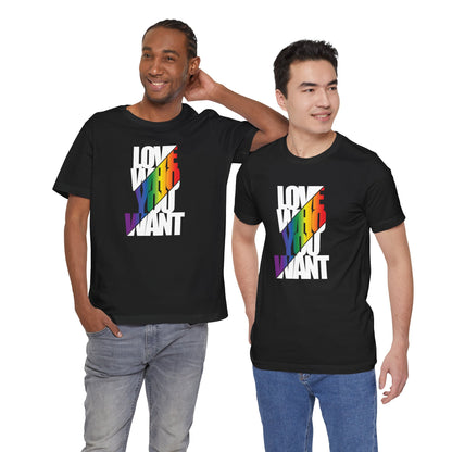 Love Who You Want T-Shirt — Rainbow Pride Equality Tee