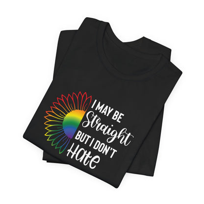 I May Be Straight But I Don't Hate T-Shirt – Rainbow Sunflower LGBT Ally Tee
