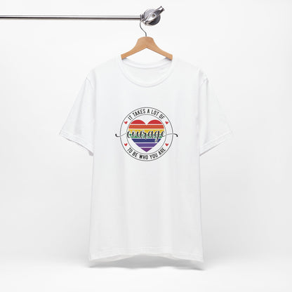 Courage Heart Rainbow T-Shirt — "It Takes A Lot Of Courage To Be Who You Are" Pride Tee