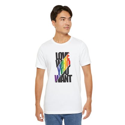 Love Who You Want T-Shirt — Rainbow Pride Equality Tee