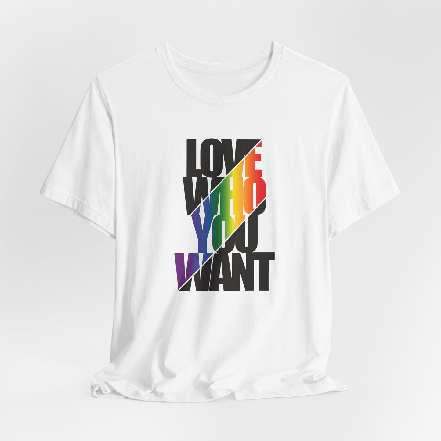 Love Who You Want T-Shirt — Rainbow Pride Equality Tee