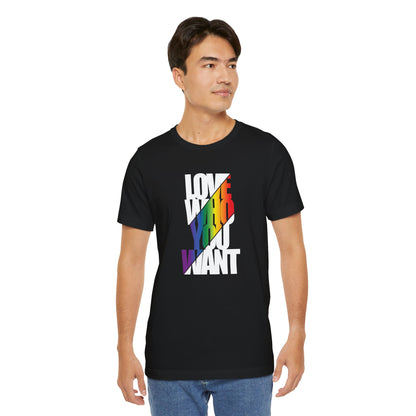 Love Who You Want T-Shirt — Rainbow Pride Equality Tee