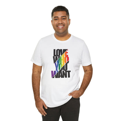 Love Who You Want T-Shirt — Rainbow Pride Equality Tee