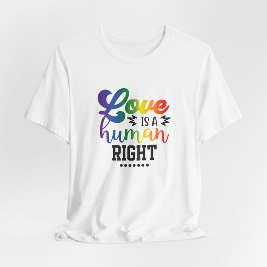 Love Is a Human Right T-Shirt – Rainbow Pride Tee