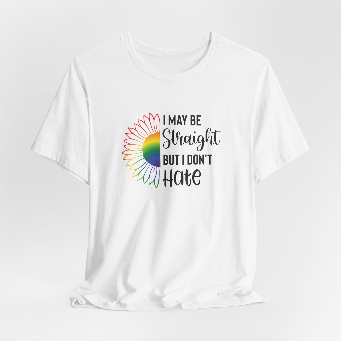 I May Be Straight But I Don't Hate T-Shirt – Rainbow Sunflower LGBT Ally Tee
