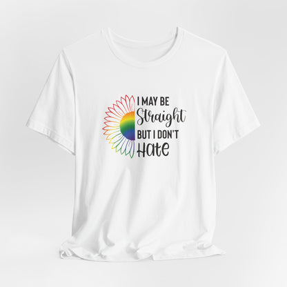 I May Be Straight But I Don't Hate T-Shirt – Rainbow Sunflower LGBT Ally Tee