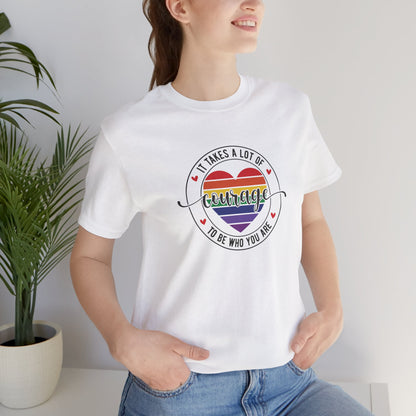 Courage Heart Rainbow T-Shirt — "It Takes A Lot Of Courage To Be Who You Are" Pride Tee