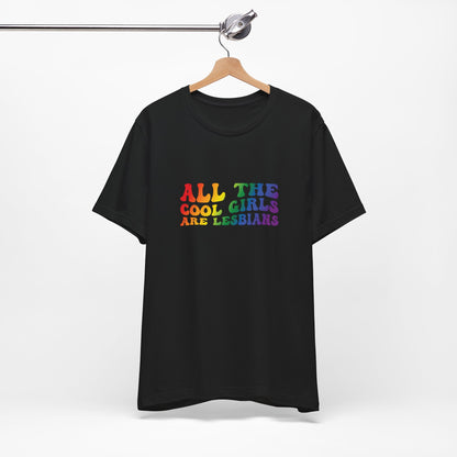 Lesbian Pride Tee — "All the Cool Girls Are Lesbians" Rainbow Shirt