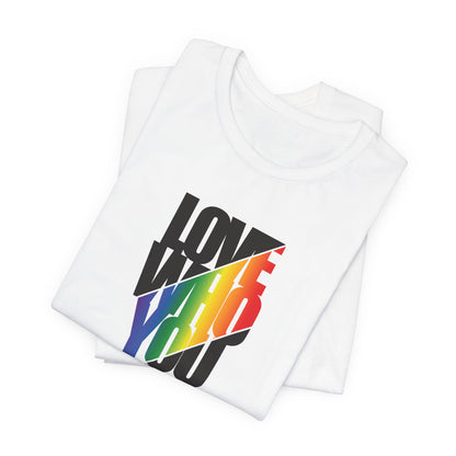 Love Who You Want T-Shirt — Rainbow Pride Equality Tee