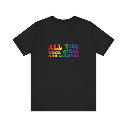 Lesbian Pride Tee — "All the Cool Girls Are Lesbians" Rainbow Shirt