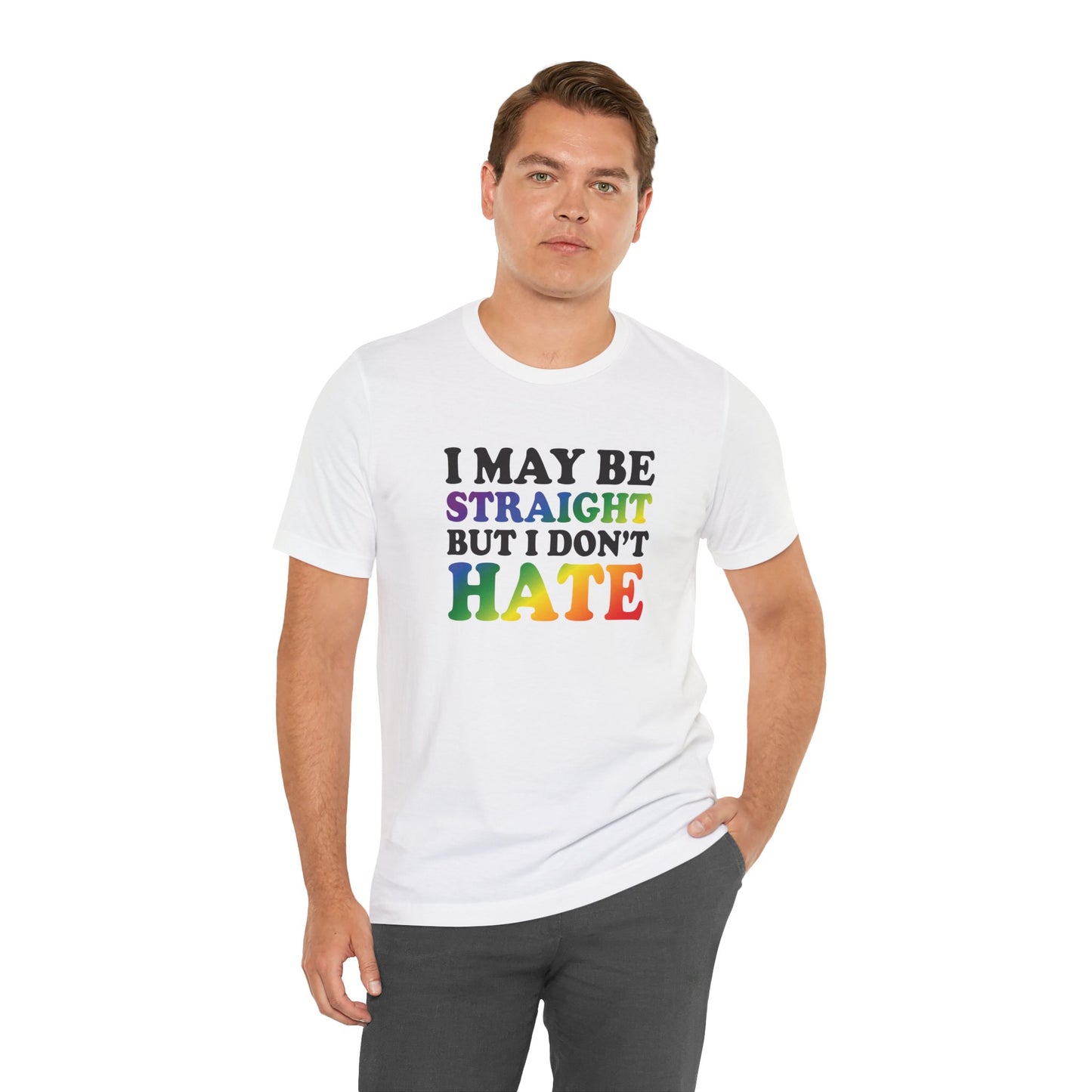 I May Be Straight But I Don't Hate T-Shirt — Pride Ally Tee