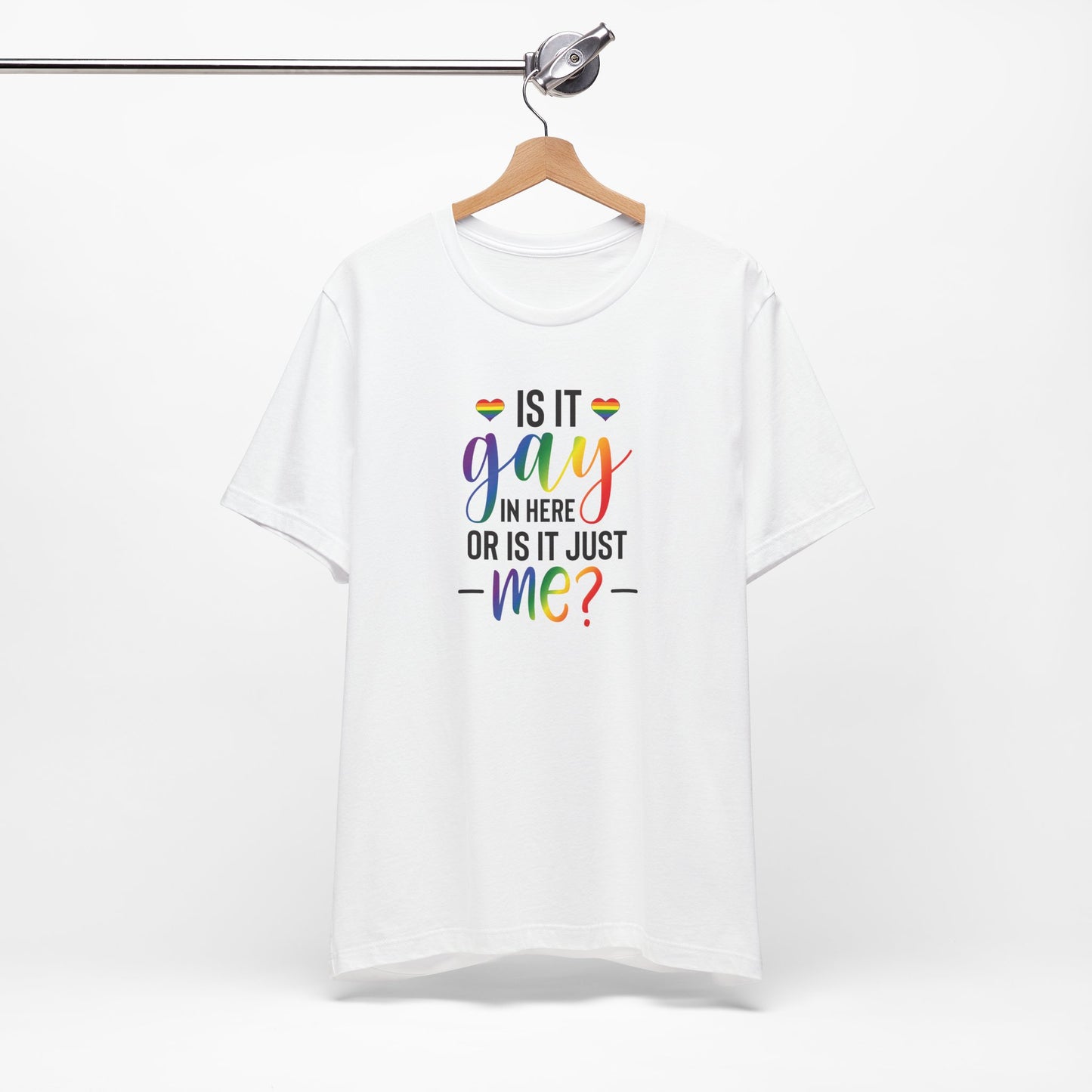 Gay Pride T-Shirt - "Is It Gay In Here Or Is It Just Me?" Rainbow Tee