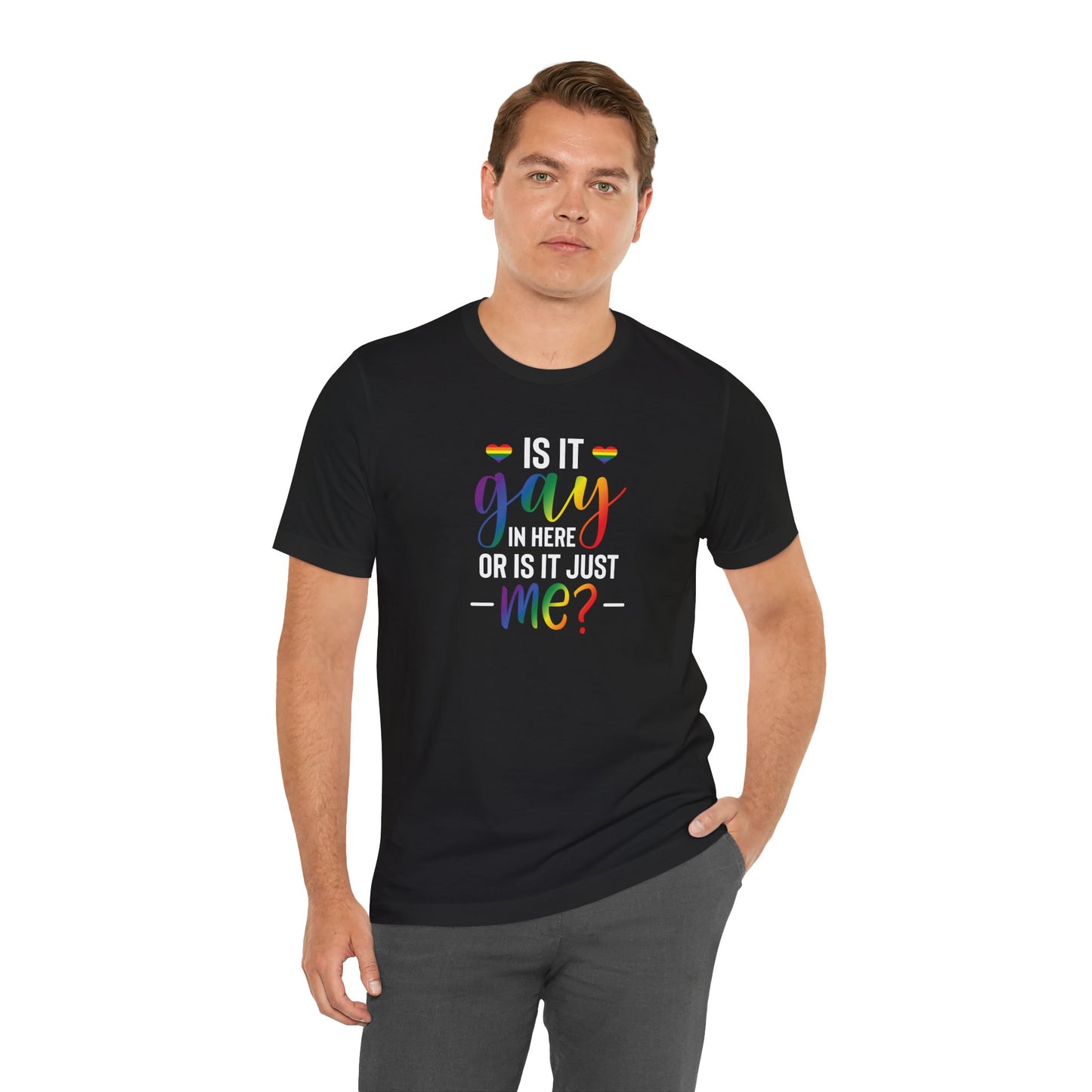 Gay Pride T-Shirt - "Is It Gay In Here Or Is It Just Me?" Rainbow Tee