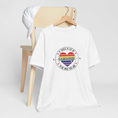 Courage Heart Rainbow T-Shirt — "It Takes A Lot Of Courage To Be Who You Are" Pride Tee