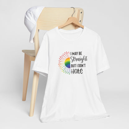 I May Be Straight But I Don't Hate T-Shirt – Rainbow Sunflower LGBT Ally Tee