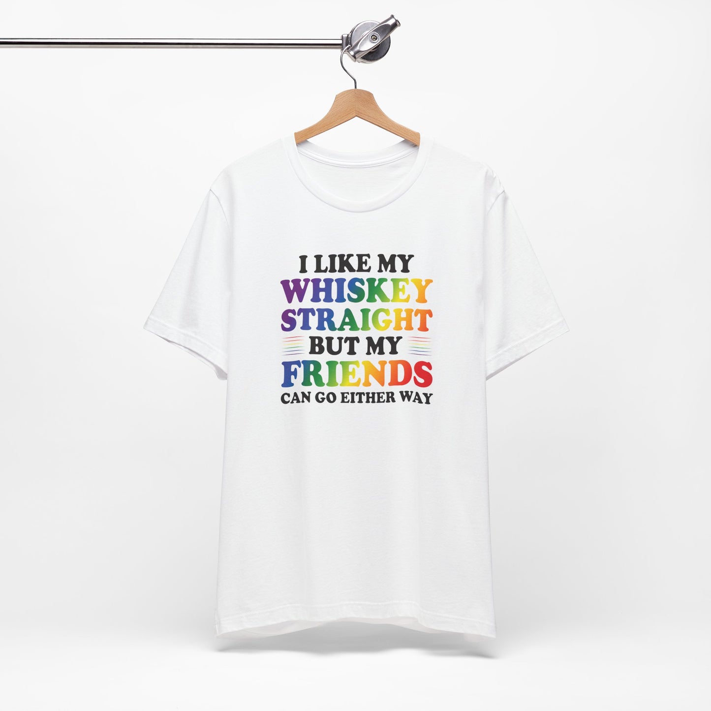 LGBTQ+ Pride Tee — "I Like My Whiskey Straight But My Friends Can Go Either Way"