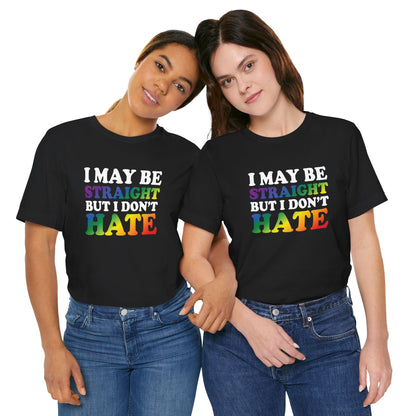 I May Be Straight But I Don't Hate T-Shirt — Pride Ally Tee