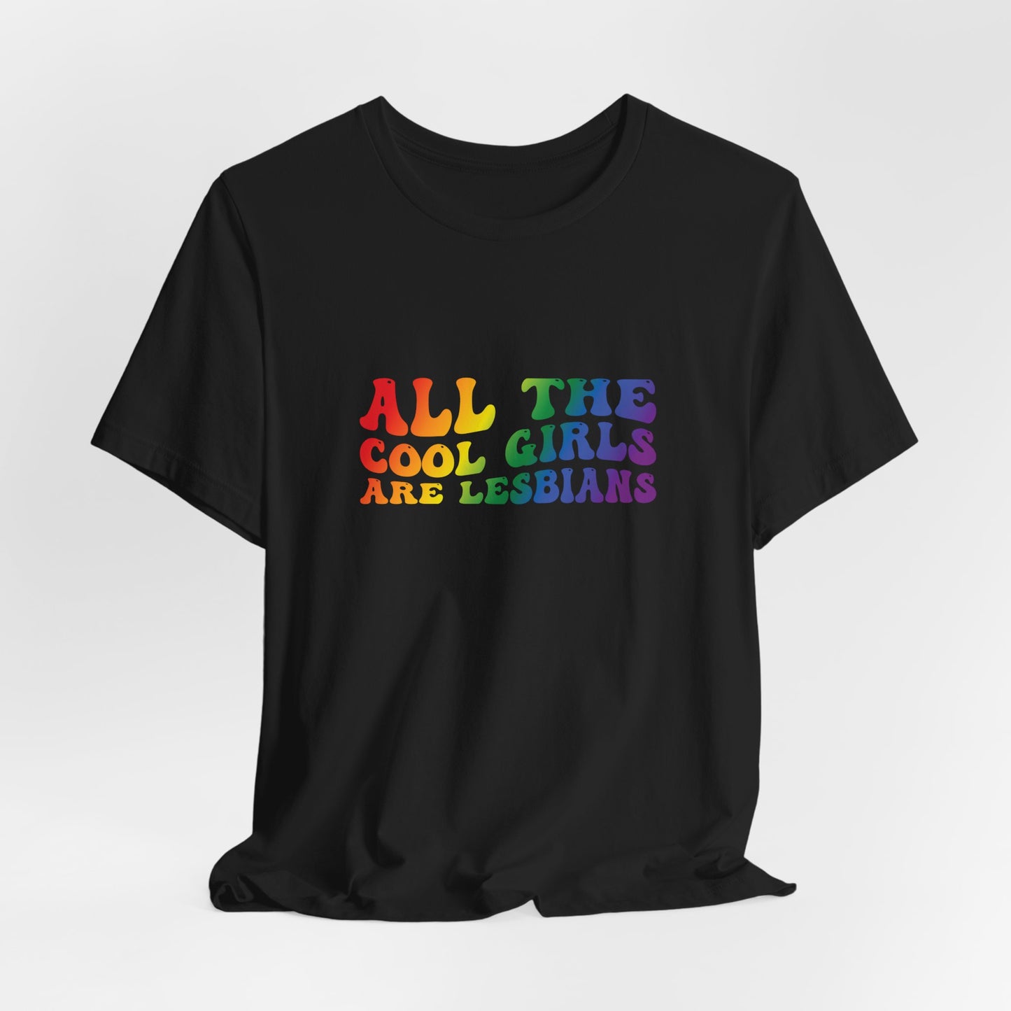 Lesbian Pride Tee — "All the Cool Girls Are Lesbians" Rainbow Shirt