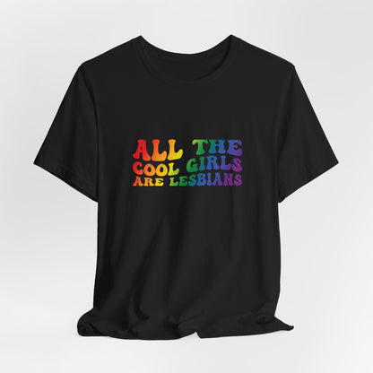 Lesbian Pride Tee — "All the Cool Girls Are Lesbians" Rainbow Shirt