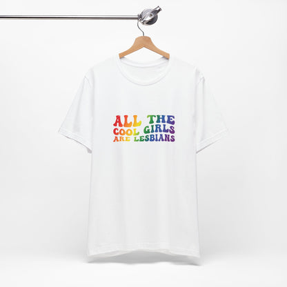 Lesbian Pride Tee — "All the Cool Girls Are Lesbians" Rainbow Shirt