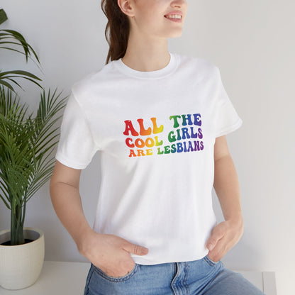 Lesbian Pride Tee — "All the Cool Girls Are Lesbians" Rainbow Shirt