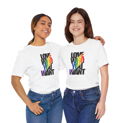 Love Who You Want T-Shirt — Rainbow Pride Equality Tee