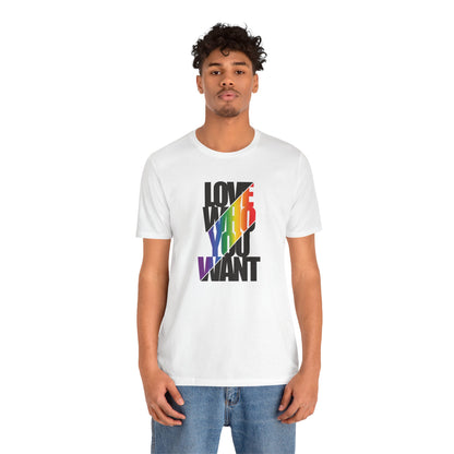 Love Who You Want T-Shirt — Rainbow Pride Equality Tee
