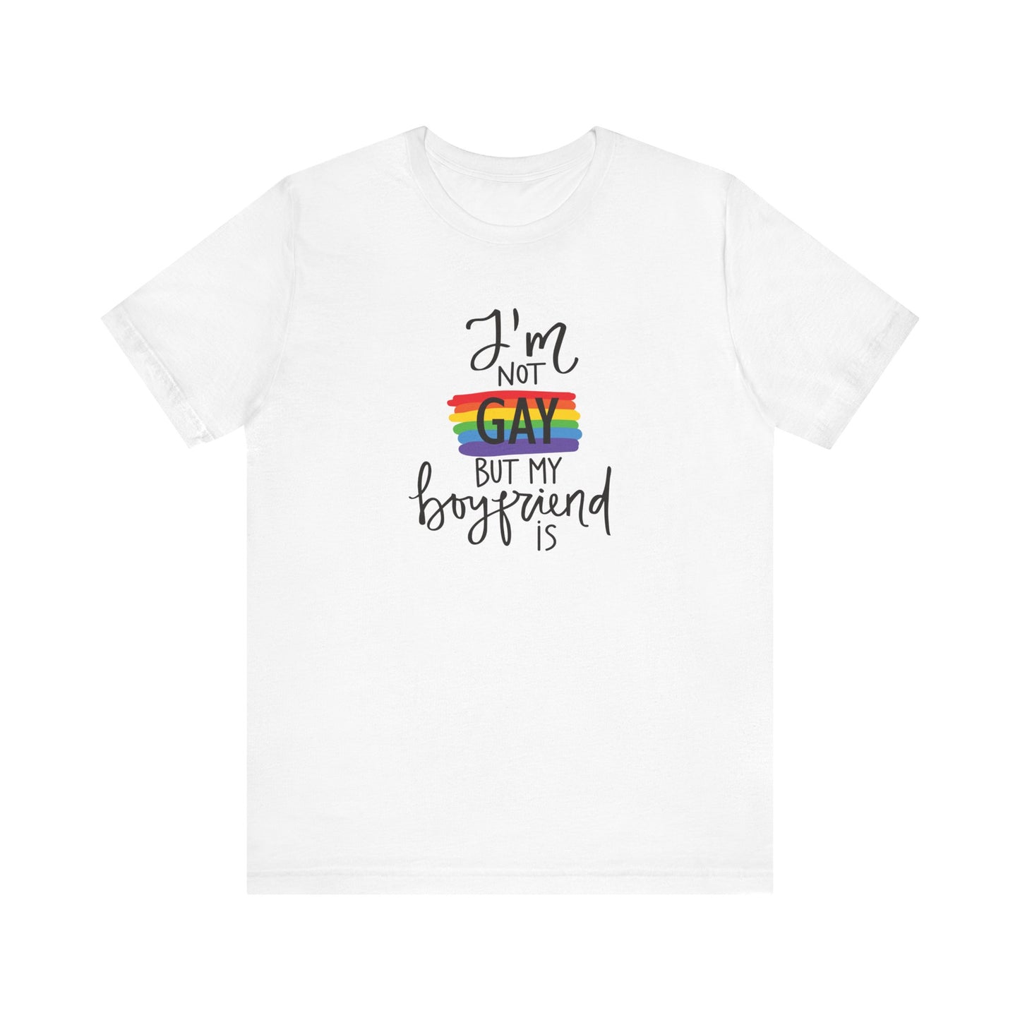 I'm Not Gay But My Boyfriend Is T-Shirt - Funny LGBTQ+ Pride Graphic Tee