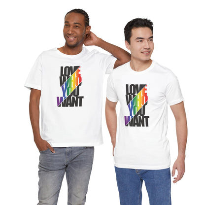 Love Who You Want T-Shirt — Rainbow Pride Equality Tee