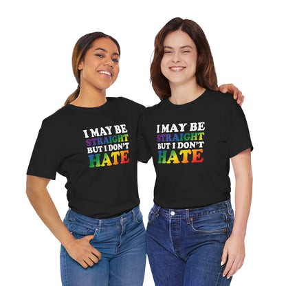 I May Be Straight But I Don't Hate T-Shirt — Pride Ally Tee